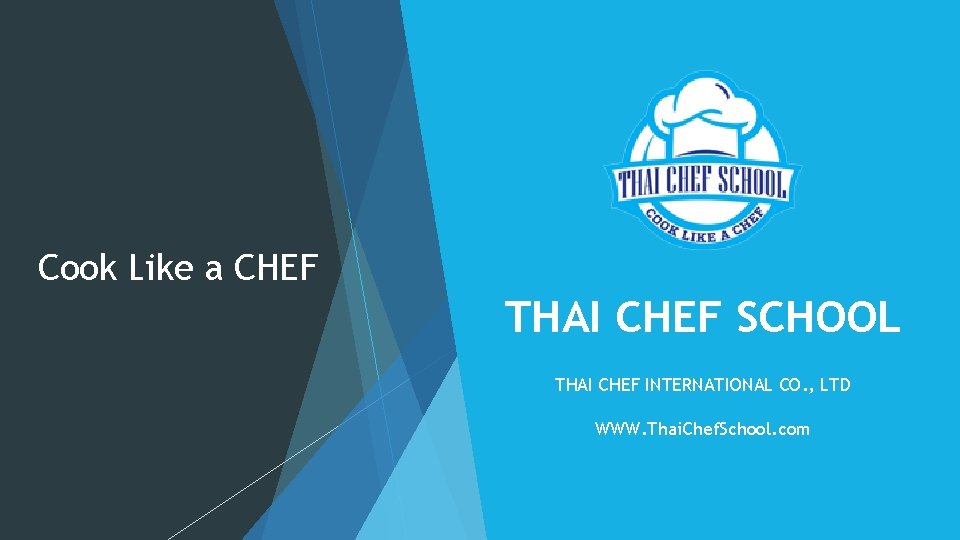 Cook Like a CHEF THAI CHEF SCHOOL THAI CHEF INTERNATIONAL CO. , LTD WWW.