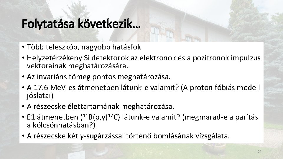 Folytatása következik… • Több teleszkóp, nagyobb hatásfok • Helyzetérzékeny Si detektorok az elektronok és