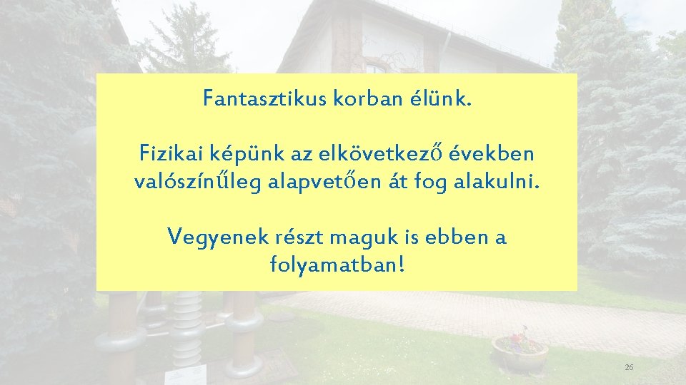 Fantasztikus korban élünk. Fizikai képünk az elkövetkező években valószínűleg alapvetően át fog alakulni. Vegyenek