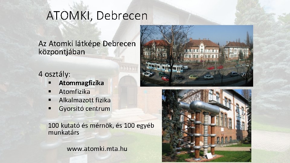 ATOMKI, Debrecen Az Atomki látképe Debrecen központjában 4 osztály: § § Atommagfizika Atomfizika Alkalmazott