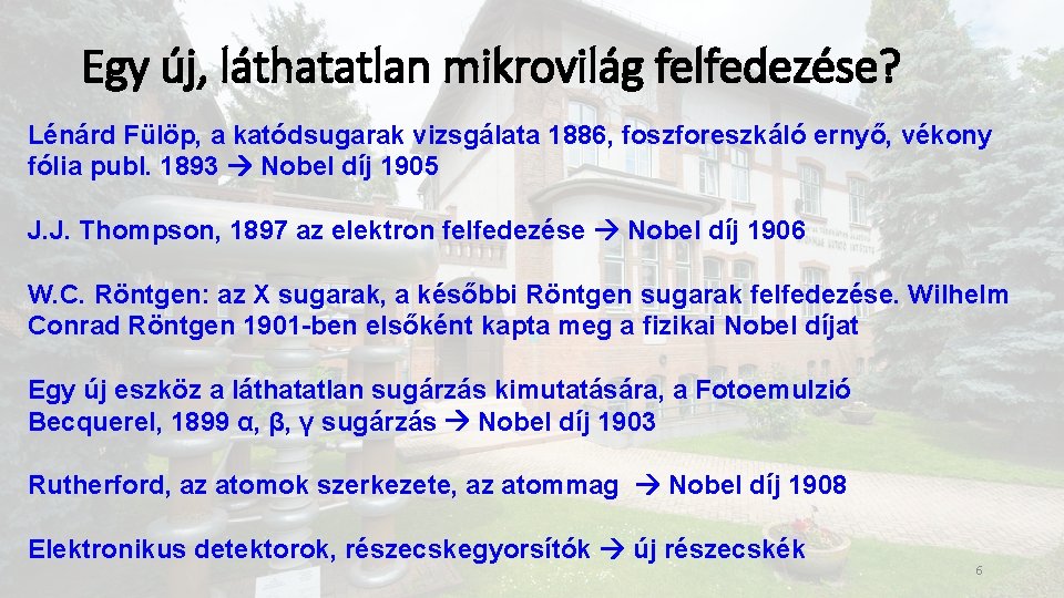 Egy új, láthatatlan mikrovilág felfedezése? Lénárd Fülöp, a katódsugarak vizsgálata 1886, foszforeszkáló ernyő, vékony