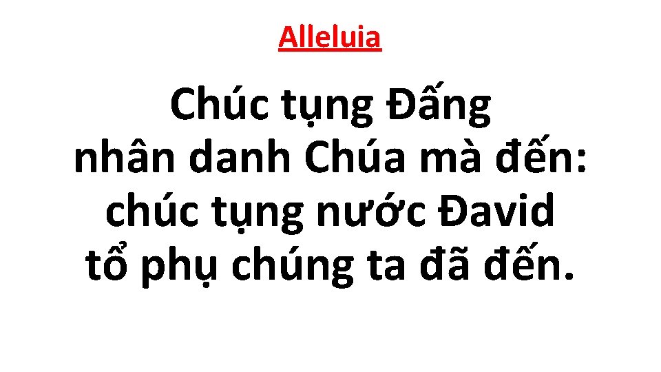 Alleluia Chúc tụng Ðấng nhân danh Chúa mà đến: chúc tụng nước Ðavid tổ