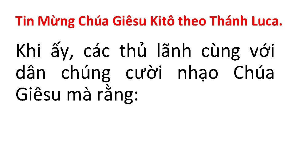 Tin Mừng Chúa Giêsu Kitô theo Thánh Luca. Khi ấy, các thủ lãnh cùng