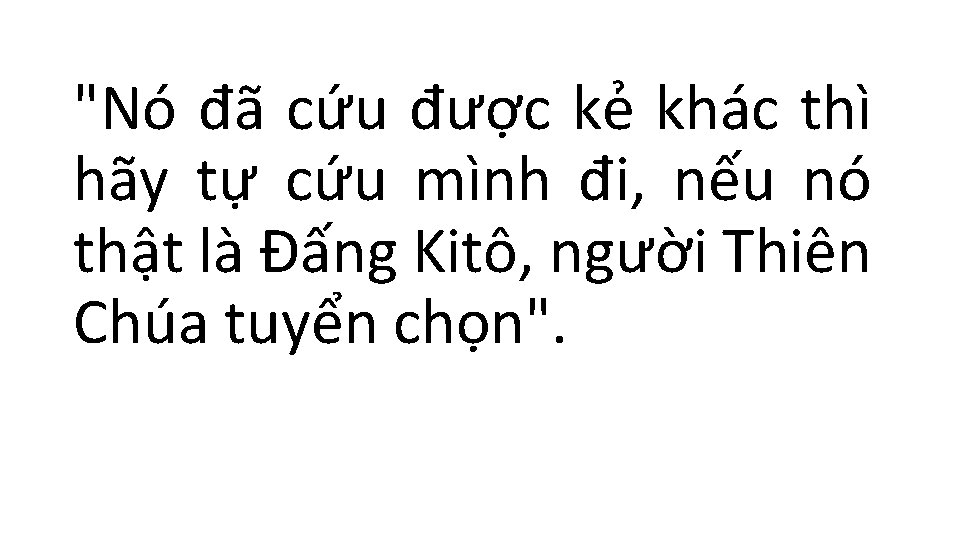 "Nó đã cứu được kẻ khác thì hãy tự cứu mình đi, nếu nó