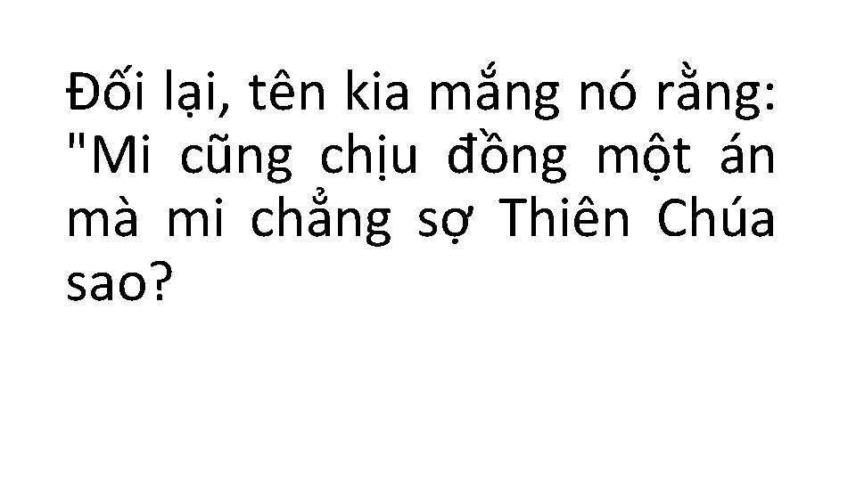 Ðối lại, tên kia mắng nó rằng: "Mi cũng chịu đồng một án mà