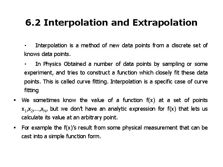 6. 2 Interpolation and Extrapolation • Interpolation is a method of new data points