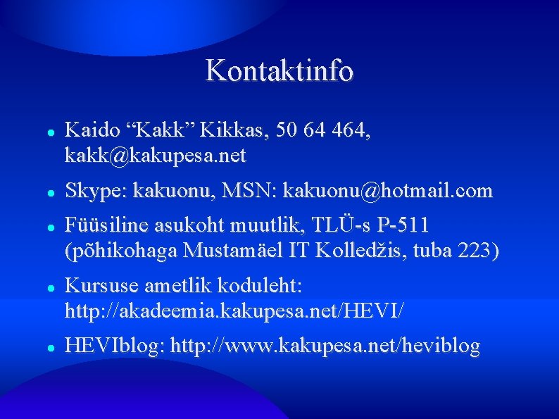 Kontaktinfo Kaido “Kakk” Kikkas, 50 64 464, kakk@kakupesa. net Skype: kakuonu, MSN: kakuonu@hotmail. com