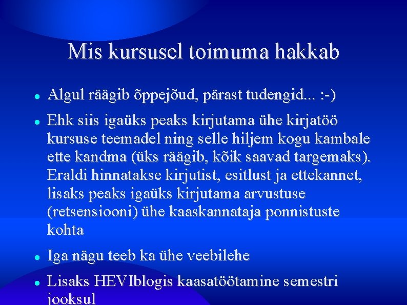 Mis kursusel toimuma hakkab Algul räägib õppejõud, pärast tudengid. . . : -) Ehk