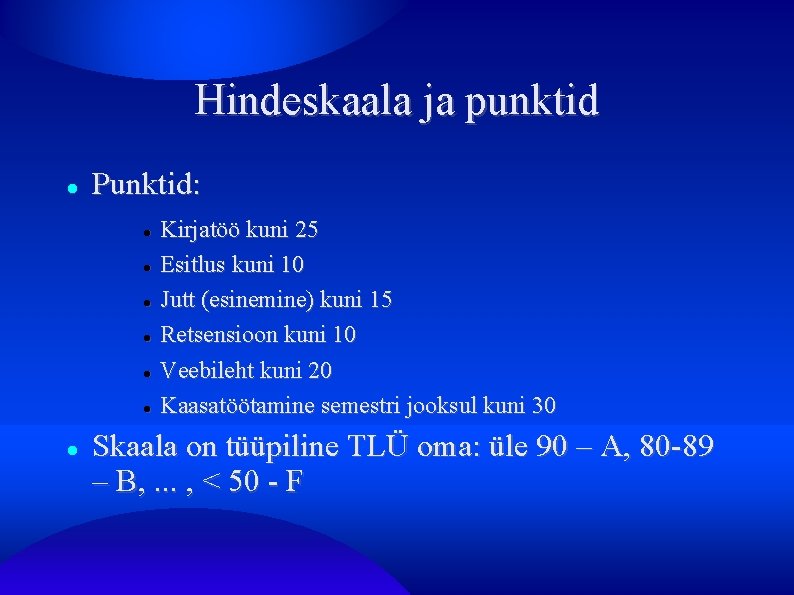 Hindeskaala ja punktid Punktid: Kirjatöö kuni 25 Esitlus kuni 10 Jutt (esinemine) kuni 15