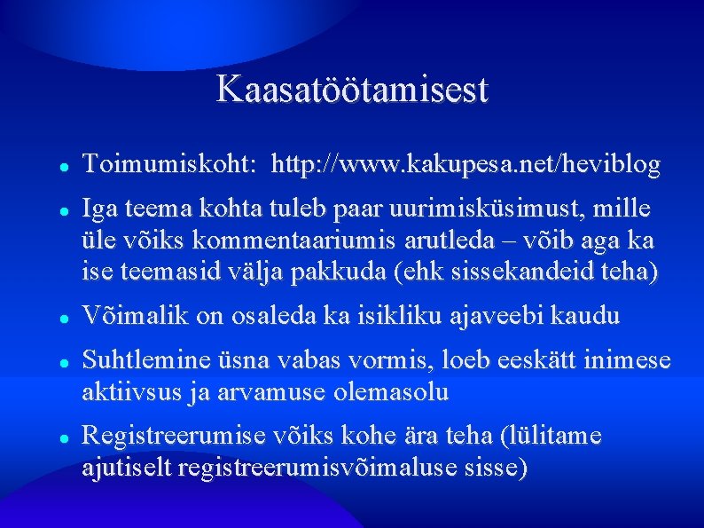 Kaasatöötamisest Toimumiskoht: http: //www. kakupesa. net/heviblog Iga teema kohta tuleb paar uurimisküsimust, mille üle