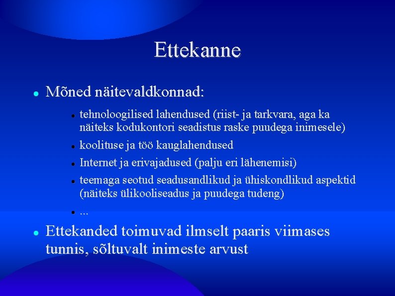 Ettekanne Mõned näitevaldkonnad: tehnoloogilised lahendused (riist- ja tarkvara, aga ka näiteks kodukontori seadistus raske