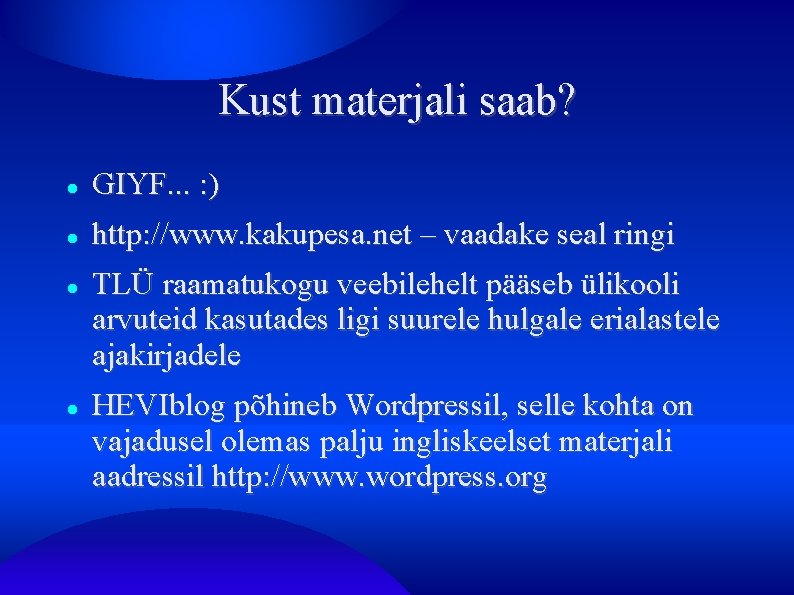 Kust materjali saab? GIYF. . . : ) http: //www. kakupesa. net – vaadake