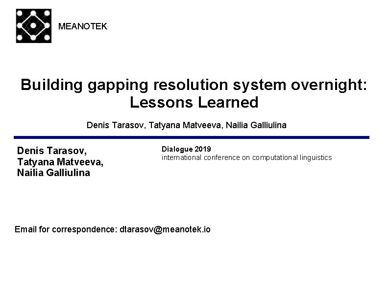 MEANOTEK Building gapping resolution system overnight: Lessons Learned Denis Tarasov, Tatyana Matveeva, Nailia Galliulina