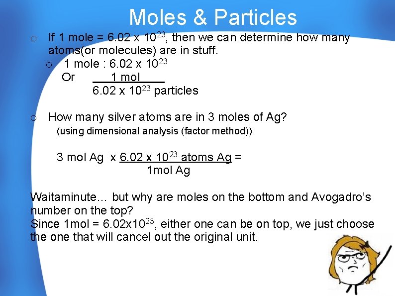 Moles & Particles o If 1 mole = 6. 02 x 1023, then we