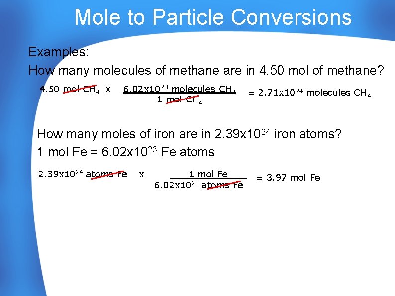 Mole to Particle Conversions Examples: How many molecules of methane are in 4. 50