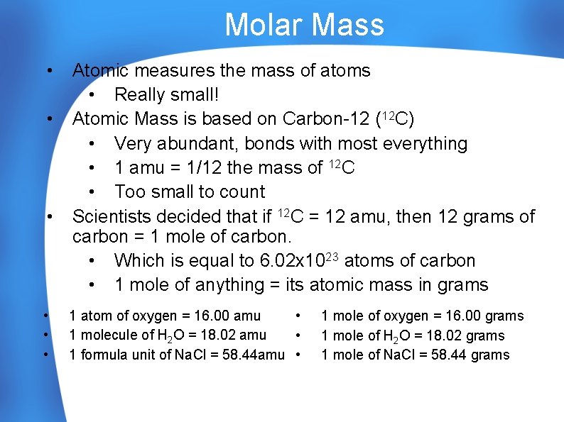Molar Mass • • • Atomic measures the mass of atoms • Really small!