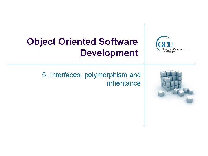 Object Oriented Software Development 5. Interfaces, polymorphism and inheritance 