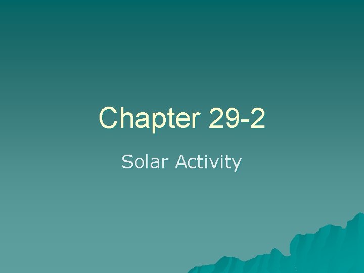 Chapter 29 -2 Solar Activity 