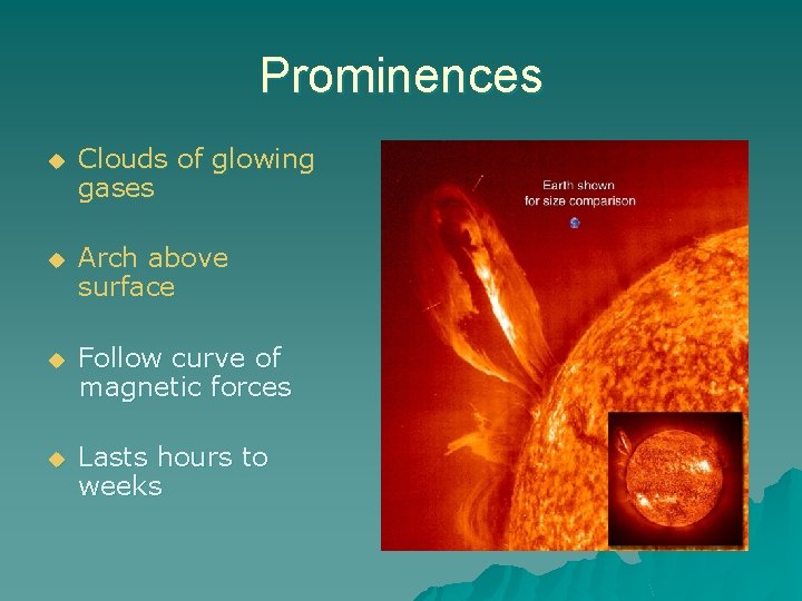 Prominences u Clouds of glowing gases u Arch above surface u Follow curve of