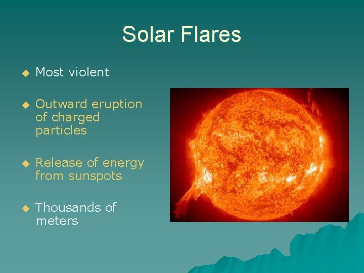 Solar Flares u Most violent u Outward eruption of charged particles u Release of
