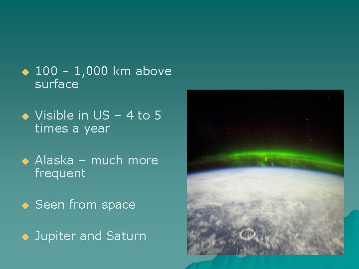 u 100 – 1, 000 km above surface u Visible in US – 4