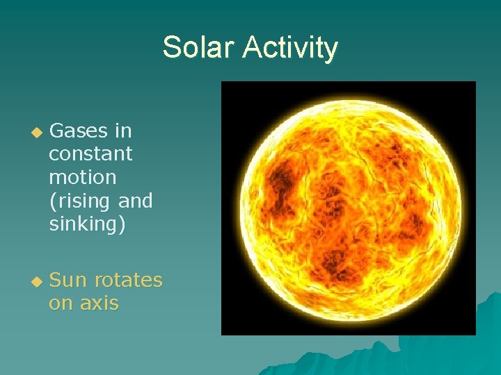 Solar Activity u u Gases in constant motion (rising and sinking) Sun rotates on