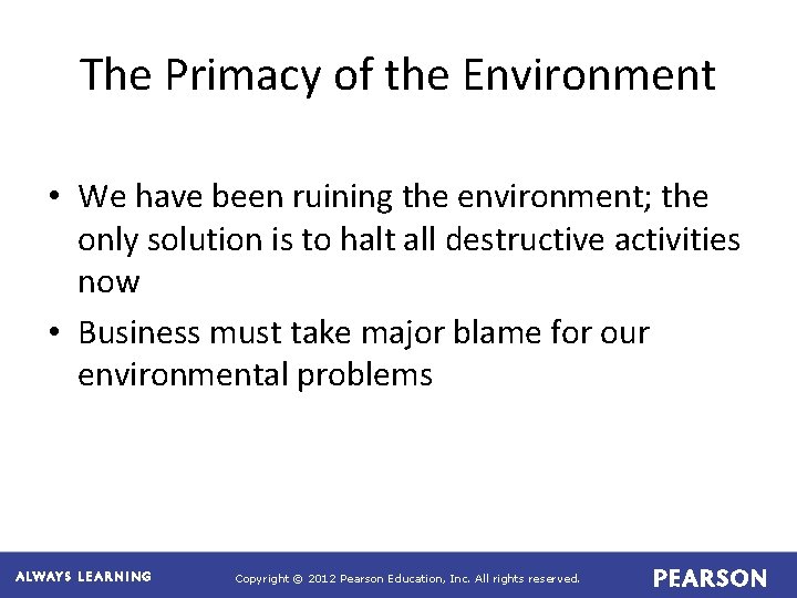 The Primacy of the Environment • We have been ruining the environment; the only