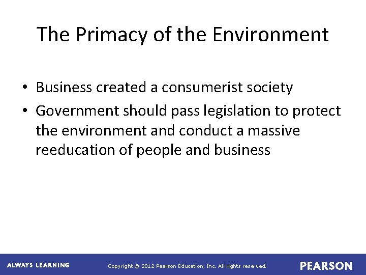 The Primacy of the Environment • Business created a consumerist society • Government should