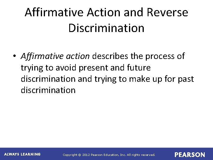 Affirmative Action and Reverse Discrimination • Affirmative action describes the process of trying to