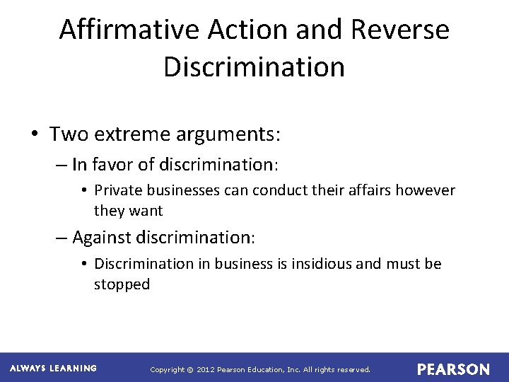 Affirmative Action and Reverse Discrimination • Two extreme arguments: – In favor of discrimination: