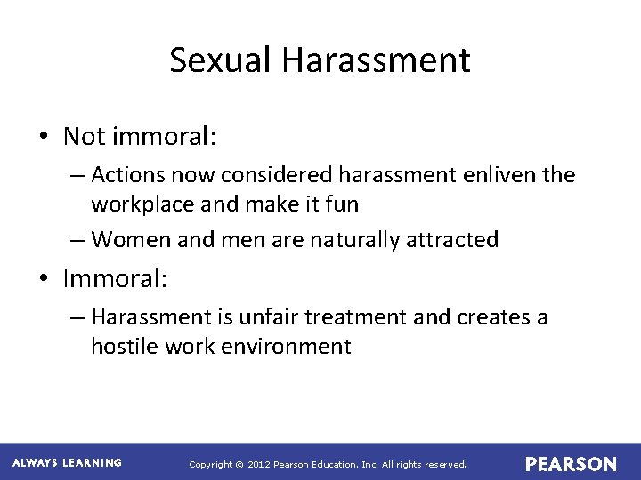 Sexual Harassment • Not immoral: – Actions now considered harassment enliven the workplace and