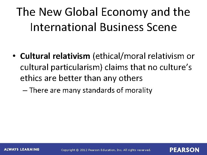 The New Global Economy and the International Business Scene • Cultural relativism (ethical/moral relativism