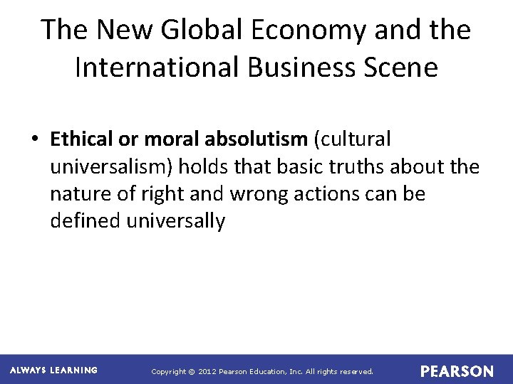 The New Global Economy and the International Business Scene • Ethical or moral absolutism