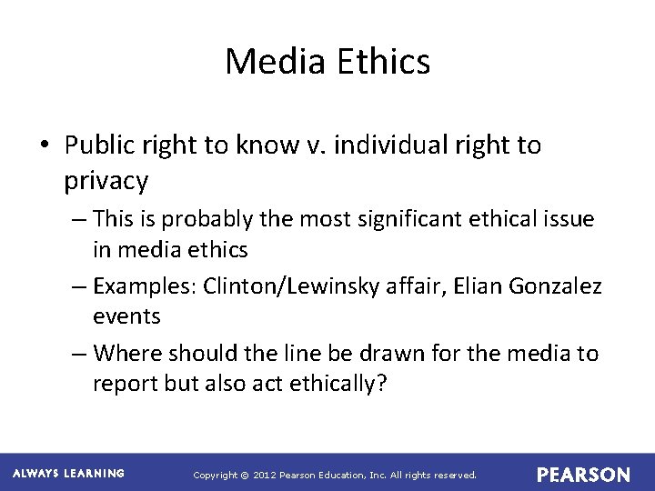 Media Ethics • Public right to know v. individual right to privacy – This