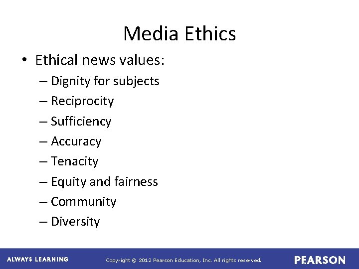 Media Ethics • Ethical news values: – Dignity for subjects – Reciprocity – Sufficiency