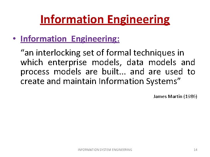 Information Engineering • Information Engineering: “an interlocking set of formal techniques in which enterprise