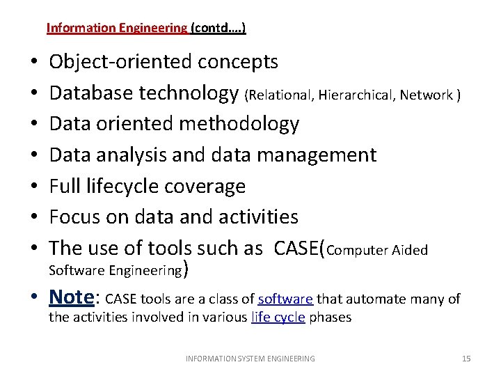 Information Engineering (contd…. ) Object-oriented concepts Database technology (Relational, Hierarchical, Network ) Data oriented