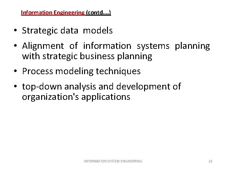 Information Engineering (contd…. ) • Strategic data models • Alignment of information systems planning