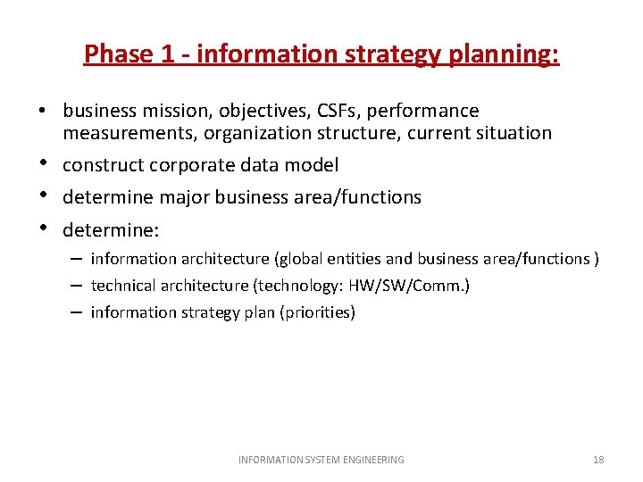 Phase 1 - information strategy planning: • business mission, objectives, CSFs, performance measurements, organization