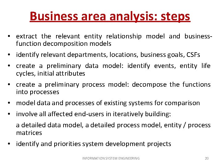 Business area analysis: steps • extract the relevant entity relationship model and businessfunction decomposition