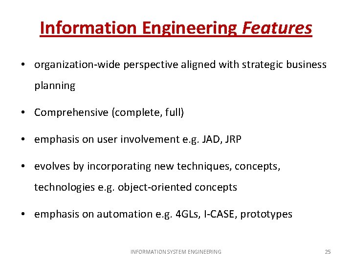Information Engineering Features • organization-wide perspective aligned with strategic business planning • Comprehensive (complete,