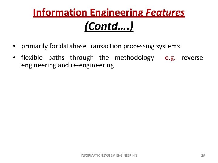 Information Engineering Features (Contd…. ) • primarily for database transaction processing systems • flexible