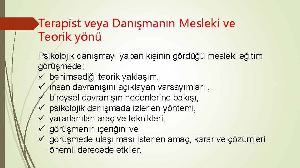 Terapist veya Danışmanın Mesleki ve Teorik yönü Psikolojik danışmayı yapan kişinin gördüğü mesleki eğitim