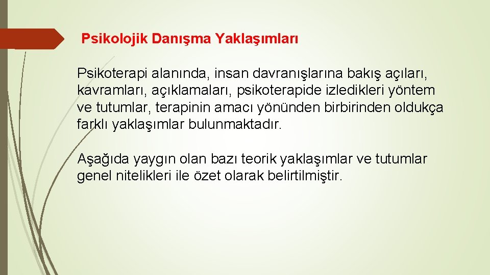 Psikolojik Danışma Yaklaşımları Psikoterapi alanında, insan davranışlarına bakış açıları, kavramları, açıklamaları, psikoterapide izledikleri yöntem