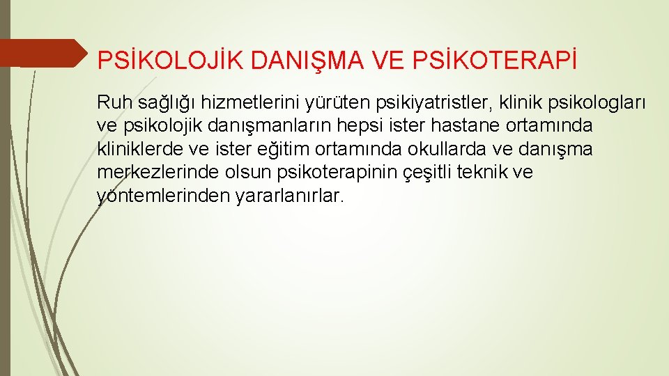 PSİKOLOJİK DANIŞMA VE PSİKOTERAPİ Ruh sağlığı hizmetlerini yürüten psikiyatristler, klinik psikologları ve psikolojik danışmanların