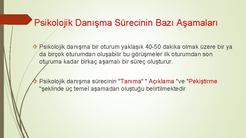 Psikolojik Danışma Sürecinin Bazı Aşamaları Psikolojik danışma bir oturum yaklaşık 40 -50 dakika olmak