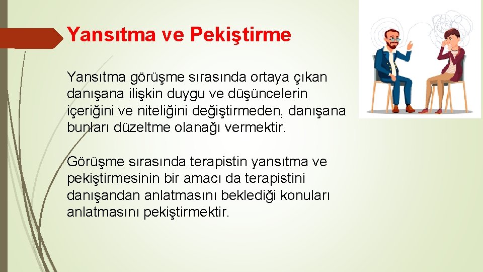 Yansıtma ve Pekiştirme Yansıtma görüşme sırasında ortaya çıkan danışana ilişkin duygu ve düşüncelerin içeriğini