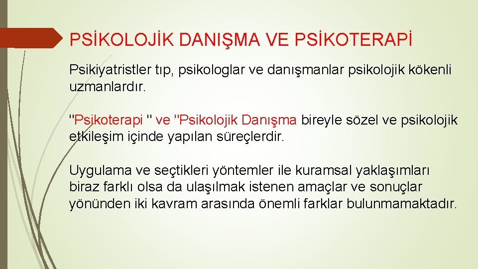 PSİKOLOJİK DANIŞMA VE PSİKOTERAPİ Psikiyatristler tıp, psikologlar ve danışmanlar psikolojik kökenli uzmanlardır. "Psikoterapi "