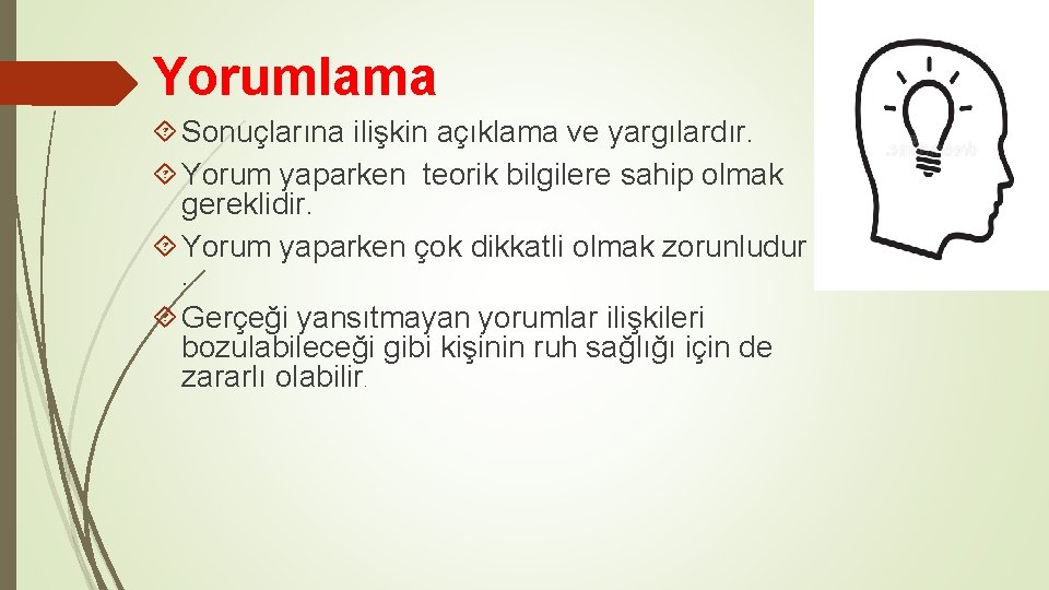 Yorumlama Sonuçlarına ilişkin açıklama ve yargılardır. Yorum yaparken teorik bilgilere sahip olmak gereklidir. Yorum