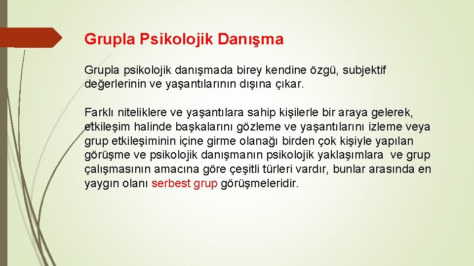 Grupla Psikolojik Danışma Grupla psikolojik danışmada birey kendine özgü, subjektif değerlerinin ve yaşantılarının dışına